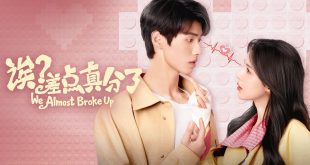 drama China We Almost Broke Up